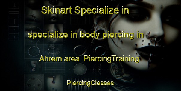 Skinart Specialize in specialize in body piercing in Ahrem area | #PiercingTraining #PiercingClasses #SkinartTraining-Germany