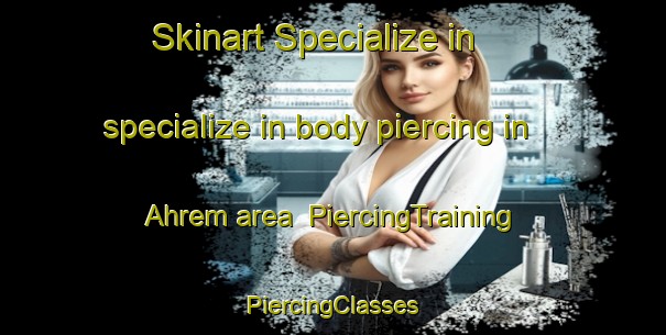 Skinart Specialize in specialize in body piercing in Ahrem area | #PiercingTraining #PiercingClasses #SkinartTraining-Germany