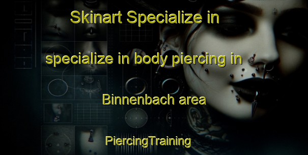 Skinart Specialize in specialize in body piercing in Binnenbach area | PiercingTraining | PiercingClasses | SkinartTraining-Germany