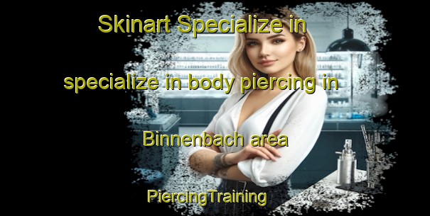 Skinart Specialize in specialize in body piercing in Binnenbach area | PiercingTraining | PiercingClasses | SkinartTraining-Germany
