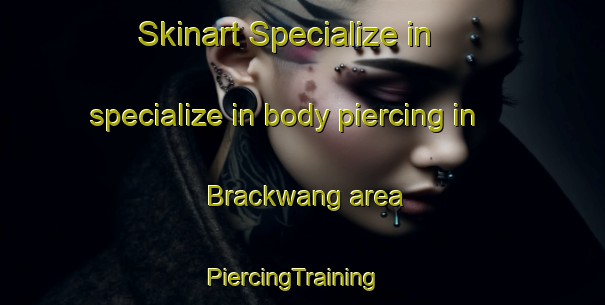 Skinart Specialize in specialize in body piercing in Brackwang area | PiercingTraining | PiercingClasses | SkinartTraining-Germany