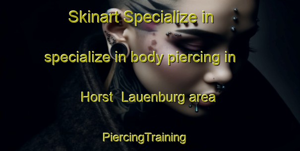 Skinart Specialize in specialize in body piercing in Horst  Lauenburg area | PiercingTraining | PiercingClasses | SkinartTraining-Germany