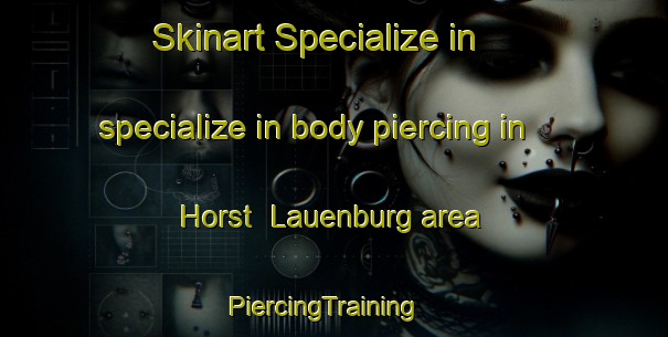 Skinart Specialize in specialize in body piercing in Horst  Lauenburg area | PiercingTraining | PiercingClasses | SkinartTraining-Germany