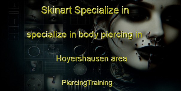 Skinart Specialize in specialize in body piercing in Hoyershausen area | PiercingTraining | PiercingClasses | SkinartTraining-Germany