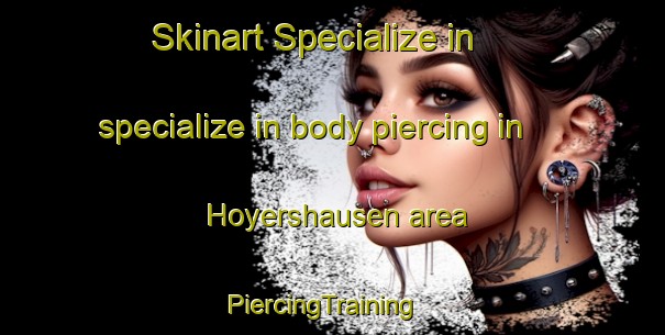 Skinart Specialize in specialize in body piercing in Hoyershausen area | PiercingTraining | PiercingClasses | SkinartTraining-Germany