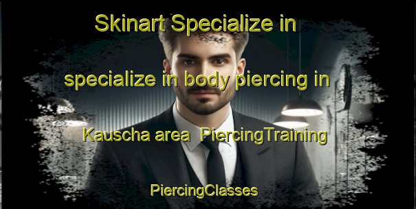 Skinart Specialize in specialize in body piercing in Kauscha area | PiercingTraining | PiercingClasses | SkinartTraining-Germany