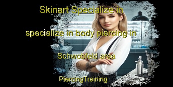 Skinart Specialize in specialize in body piercing in Schwobfeld area | PiercingTraining | PiercingClasses | SkinartTraining-Germany