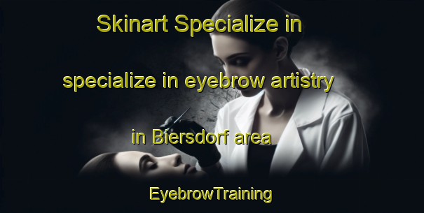 Skinart Specialize in specialize in eyebrow artistry in Biersdorf area | EyebrowTraining | EyebrowClasses | SkinartTraining-Germany
