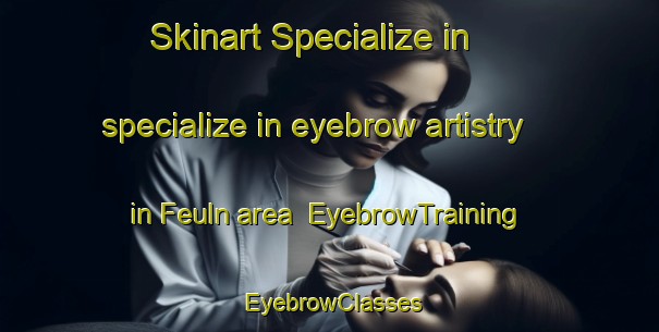 Skinart Specialize in specialize in eyebrow artistry in Feuln area | EyebrowTraining | EyebrowClasses | SkinartTraining-Germany
