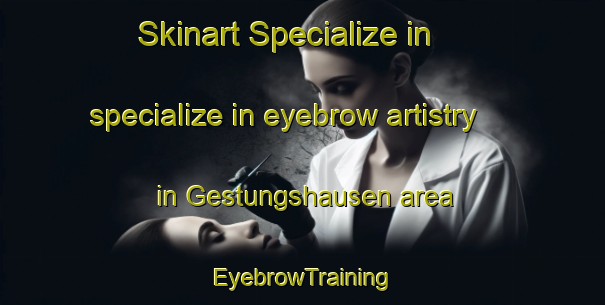 Skinart Specialize in specialize in eyebrow artistry in Gestungshausen area | EyebrowTraining | EyebrowClasses | SkinartTraining-Germany