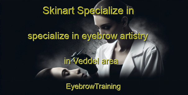 Skinart Specialize in specialize in eyebrow artistry in Veddel area | EyebrowTraining | EyebrowClasses | SkinartTraining-Germany