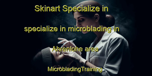 Skinart Specialize in specialize in microblading in Ahrenlohe area | #MicrobladingTraining #MicrobladingClasses #SkinartTraining-Germany