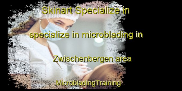 Skinart Specialize in specialize in microblading in Zwischenbergen area | MicrobladingTraining | MicrobladingClasses | SkinartTraining-Germany