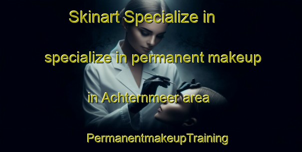 Skinart Specialize in specialize in permanent makeup in Achternmeer area | #PermanentmakeupTraining #PermanentmakeupClasses #SkinartTraining-Germany