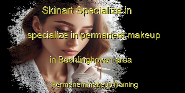 Skinart Specialize in specialize in permanent makeup in Bechlinghoven area | PermanentmakeupTraining | PermanentmakeupClasses | SkinartTraining-Germany