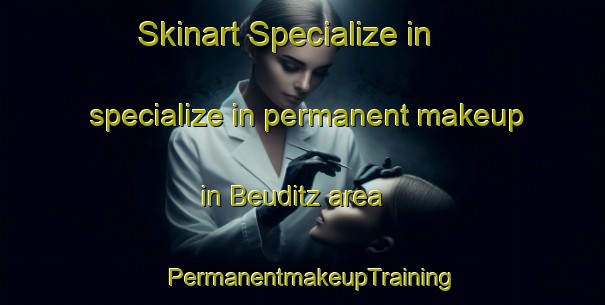 Skinart Specialize in specialize in permanent makeup in Beuditz area | PermanentmakeupTraining | PermanentmakeupClasses | SkinartTraining-Germany