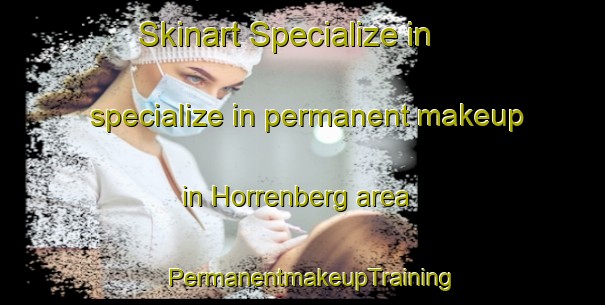 Skinart Specialize in specialize in permanent makeup in Horrenberg area | PermanentmakeupTraining | PermanentmakeupClasses | SkinartTraining-Germany