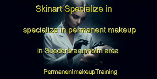 Skinart Specialize in specialize in permanent makeup in Suederbrarupholm area | PermanentmakeupTraining | PermanentmakeupClasses | SkinartTraining-Germany