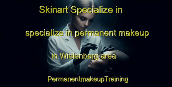 Skinart Specialize in specialize in permanent makeup in Wielenberg area | PermanentmakeupTraining | PermanentmakeupClasses | SkinartTraining-Germany