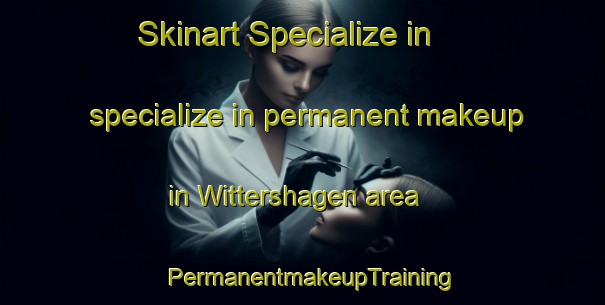 Skinart Specialize in specialize in permanent makeup in Wittershagen area | PermanentmakeupTraining | PermanentmakeupClasses | SkinartTraining-Germany