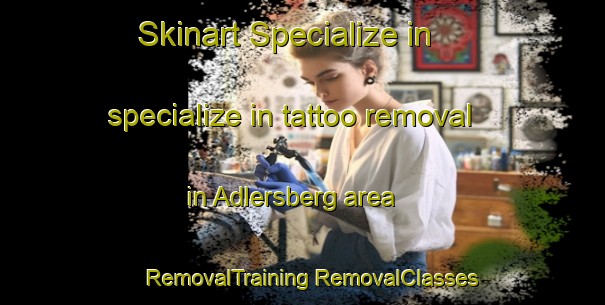 Skinart Specialize in specialize in tattoo removal in Adlersberg area | #RemovalTraining #RemovalClasses #SkinartTraining-Germany