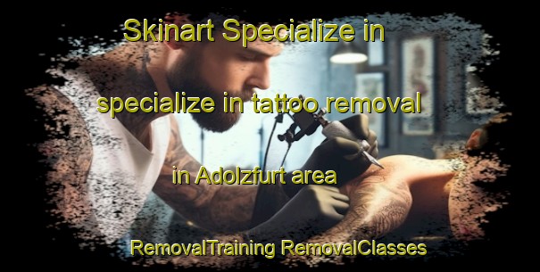 Skinart Specialize in specialize in tattoo removal in Adolzfurt area | #RemovalTraining #RemovalClasses #SkinartTraining-Germany