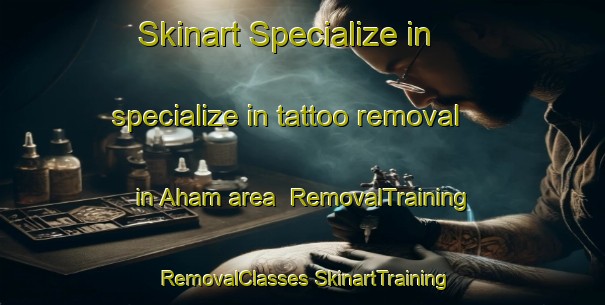 Skinart Specialize in specialize in tattoo removal in Aham area | #RemovalTraining #RemovalClasses #SkinartTraining-Germany