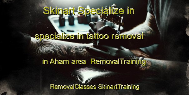 Skinart Specialize in specialize in tattoo removal in Aham area | #RemovalTraining #RemovalClasses #SkinartTraining-Germany