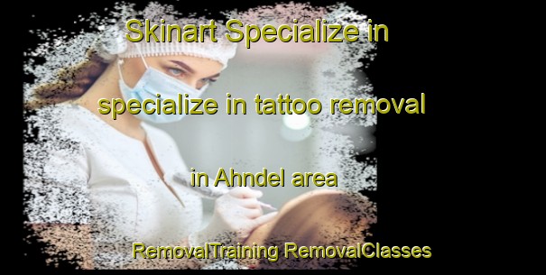 Skinart Specialize in specialize in tattoo removal in Ahndel area | #RemovalTraining #RemovalClasses #SkinartTraining-Germany