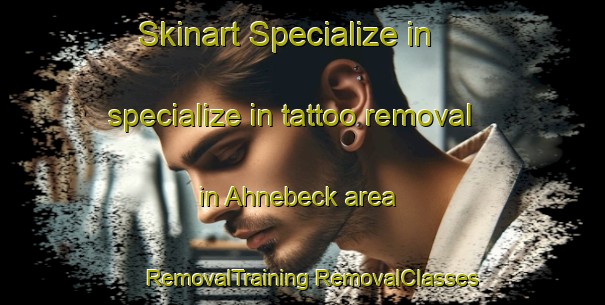 Skinart Specialize in specialize in tattoo removal in Ahnebeck area | #RemovalTraining #RemovalClasses #SkinartTraining-Germany