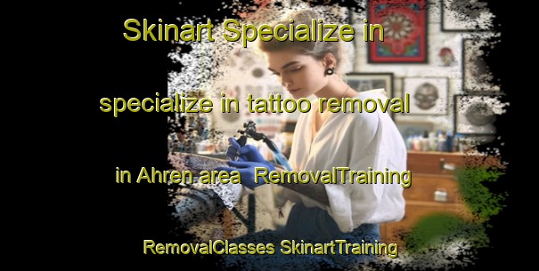 Skinart Specialize in specialize in tattoo removal in Ahren area | #RemovalTraining #RemovalClasses #SkinartTraining-Germany