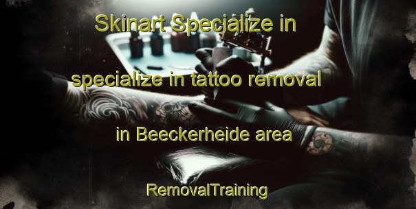 Skinart Specialize in specialize in tattoo removal in Beeckerheide area | RemovalTraining | RemovalClasses | SkinartTraining-Germany