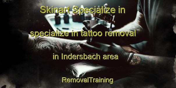 Skinart Specialize in specialize in tattoo removal in Indersbach area | RemovalTraining | RemovalClasses | SkinartTraining-Germany