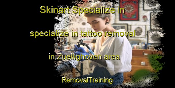 Skinart Specialize in specialize in tattoo removal in Zuellighoven area | RemovalTraining | RemovalClasses | SkinartTraining-Germany
