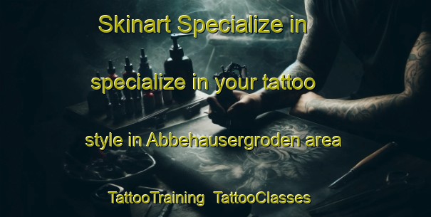 Skinart Specialize in specialize in your tattoo style in Abbehausergroden area | TattooTraining | TattooClasses | SkinartTraining-Germany