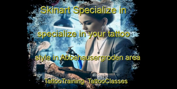 Skinart Specialize in specialize in your tattoo style in Abbehausergroden area | TattooTraining | TattooClasses | SkinartTraining-Germany