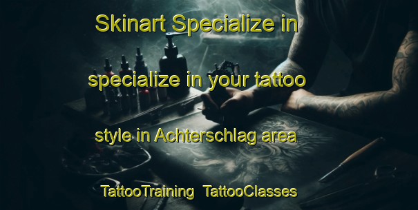Skinart Specialize in specialize in your tattoo style in Achterschlag area | TattooTraining | TattooClasses | SkinartTraining-Germany