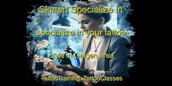 Skinart Specialize in specialize in your tattoo style in Geigen area | TattooTraining | TattooClasses | SkinartTraining-Germany