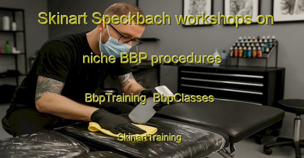 Skinart Speckbach workshops on niche BBP procedures | BbpTraining | BbpClasses | SkinartTraining-Germany