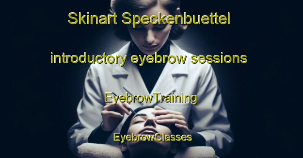 Skinart Speckenbuettel introductory eyebrow sessions | EyebrowTraining | EyebrowClasses | SkinartTraining-Germany