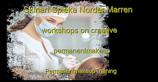 Skinart Spieka Norder Marren workshops on creative permanentmakeup | PermanentmakeupTraining | PermanentmakeupClasses | SkinartTraining-Germany