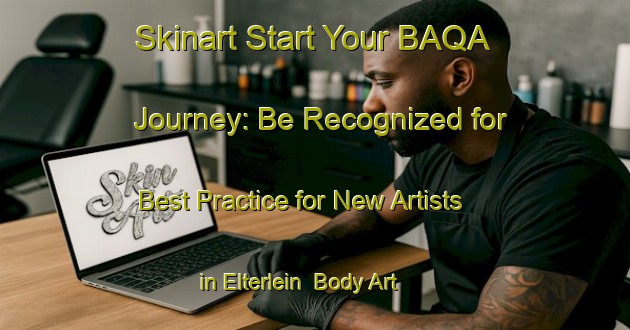 Skinart Start Your BAQA Journey: Be Recognized for Best Practice for New Artists in Elterlein | Body Art Qualification Authority | BAQA-Germany