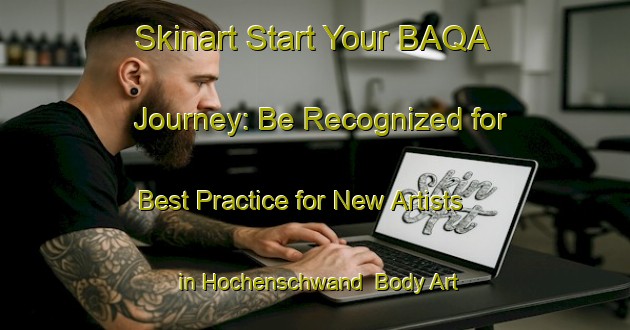 Skinart Start Your BAQA Journey: Be Recognized for Best Practice for New Artists in Hochenschwand | Body Art Qualification Authority | BAQA-Germany