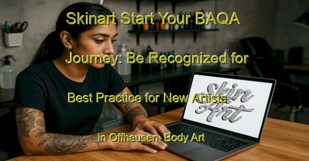 Skinart Start Your BAQA Journey: Be Recognized for Best Practice for New Artists in Offhausen | Body Art Qualification Authority | BAQA-Germany