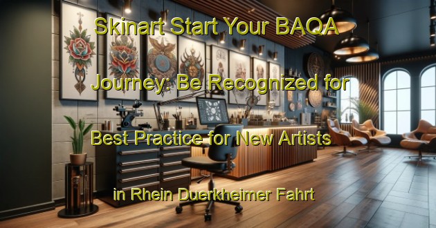 Skinart Start Your BAQA Journey: Be Recognized for Best Practice for New Artists in Rhein Duerkheimer Fahrt | Body Art Qualification Authority | BAQA-Germany
