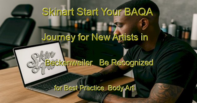 Skinart Start Your BAQA Journey for New Artists in Beckenweiler - Be Recognized for Best Practice | Body Art Qualification Authority | BAQA-Germany