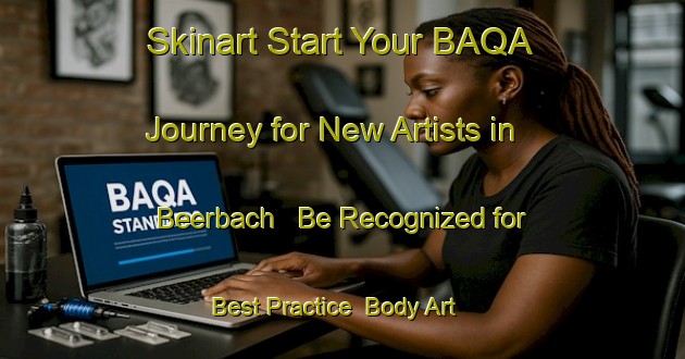 Skinart Start Your BAQA Journey for New Artists in Beerbach - Be Recognized for Best Practice | Body Art Qualification Authority | BAQA-Germany