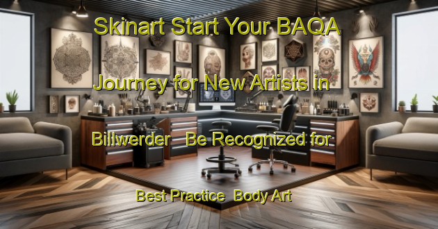 Skinart Start Your BAQA Journey for New Artists in Billwerder - Be Recognized for Best Practice | Body Art Qualification Authority | BAQA-Germany