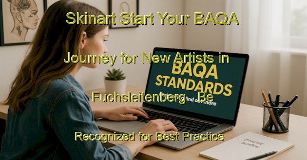 Skinart Start Your BAQA Journey for New Artists in Fuchsleitenberg - Be Recognized for Best Practice | Body Art Qualification Authority | BAQA-Germany
