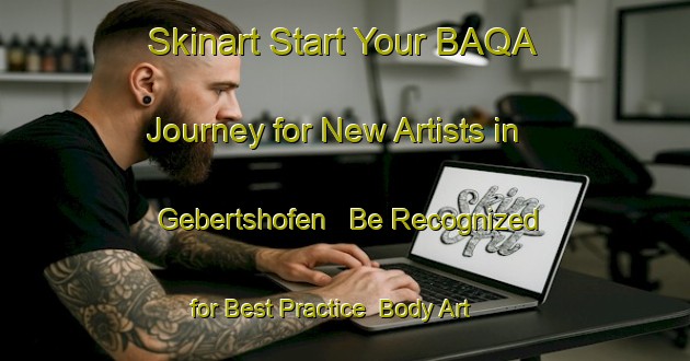 Skinart Start Your BAQA Journey for New Artists in Gebertshofen - Be Recognized for Best Practice | Body Art Qualification Authority | BAQA-Germany